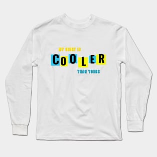 Cooler Than Yours Long Sleeve T-Shirt